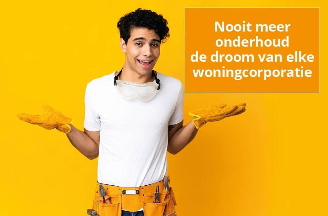 Nooit meer onderhoud de droom van elke woningcorporatie